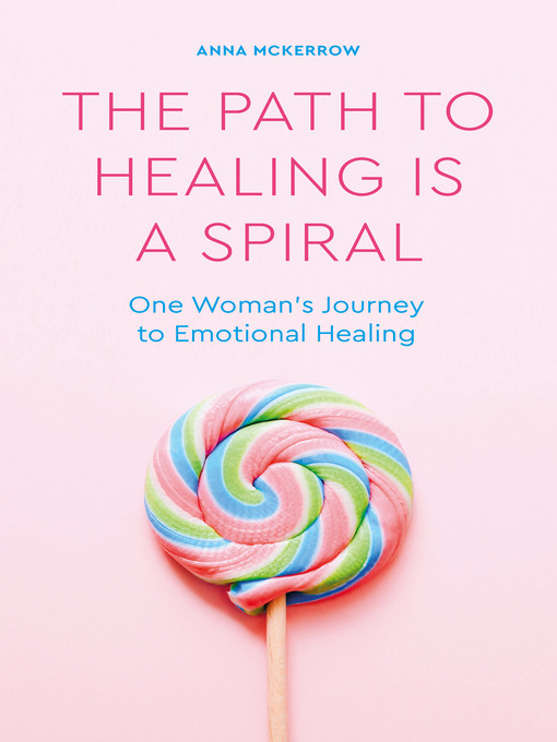 Title details for The Path to Healing is a Spiral by Anna McKerrow - Available